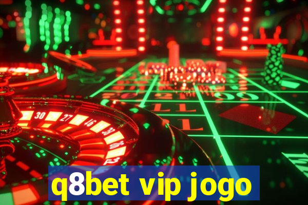 q8bet vip jogo